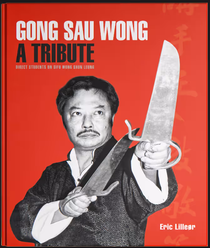 Gong Sau Wong: A Tribute – Direct Students on Sifu Wong Shun Leung Book Cover